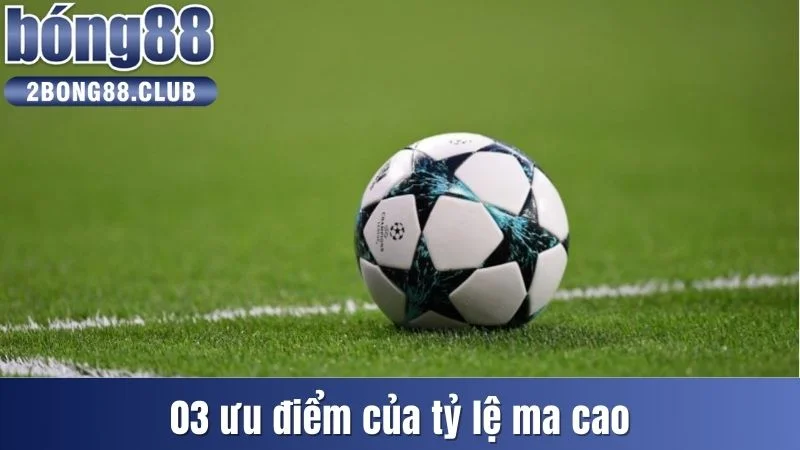 Tỷ Lệ Ma Cao Là Gì? Về Nguồn Gốc, Vai Trò Và Đặc Điểm 4 03 ưu điểm của tỷ lệ Ma Cao