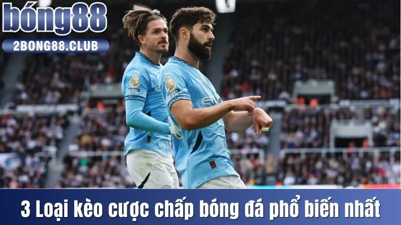 Kèo Châu Á - Chia Sẻ Bí Quyết Chọn Cửa Cược Chuẩn Xác 2025 3 3 loại kèo cược chấp bóng đá phổ biến nhất