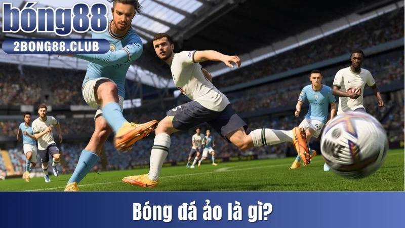 Cách Chơi Bóng Đá Ảo Cực Dễ Dàng Cho Tân Binh Tại Bong88 2 Bóng đá ảo là gì?