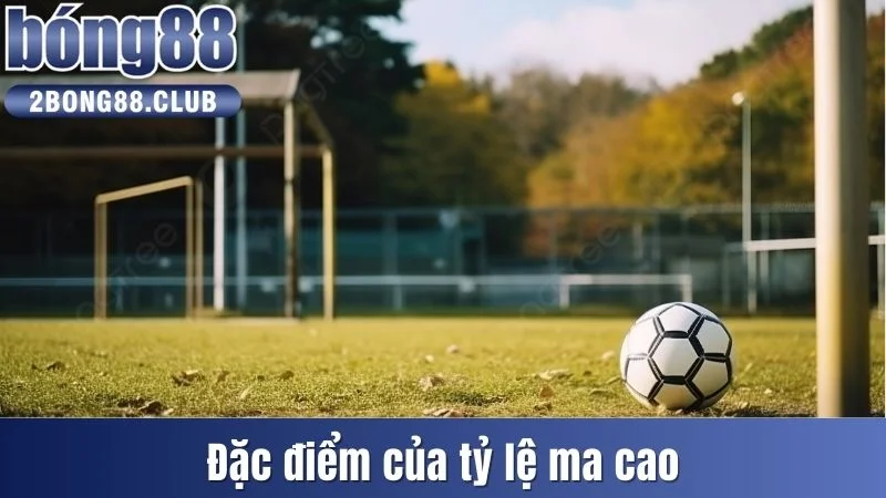 Tỷ Lệ Ma Cao Là Gì? Về Nguồn Gốc, Vai Trò Và Đặc Điểm 3 Đặc điểm của tỷ lệ Ma Cao