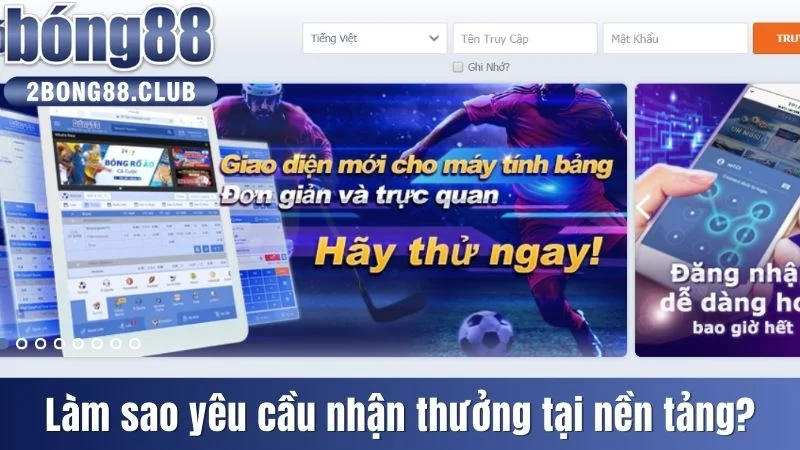 Tổng Hợp Những Câu Hỏi Thường Gặp Liên Quan Đến Bong88 3 Làm cách nào để yêu cầu nhận thưởng tại nền tảng?