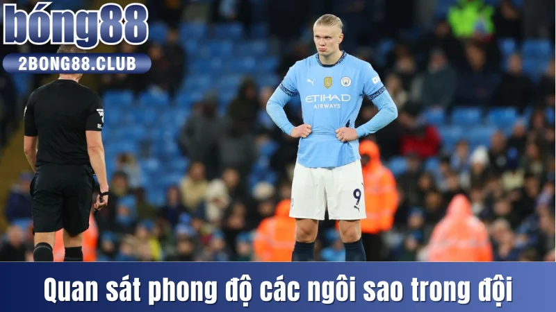 Kèo Tài Xỉu Bóng Đá - Lựa Chọn Cá Cược Hàng Đầu 2025 4 Quan sát phong độ các ngôi sao trong đội