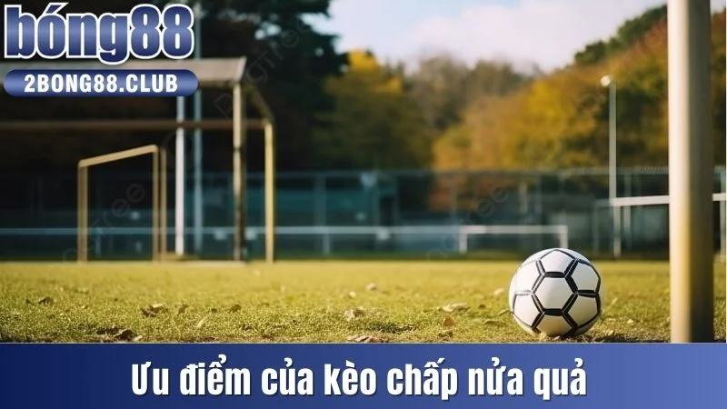 Kèo Chấp Nửa Trái Là Gì? Cách Thức Để Chơi kèo 0.5 Hiệu Quả 4 Ưu điểm của kèo chấp nửa quả